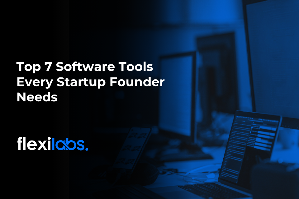Top 7 Software Tools Every Startup Founder Needs