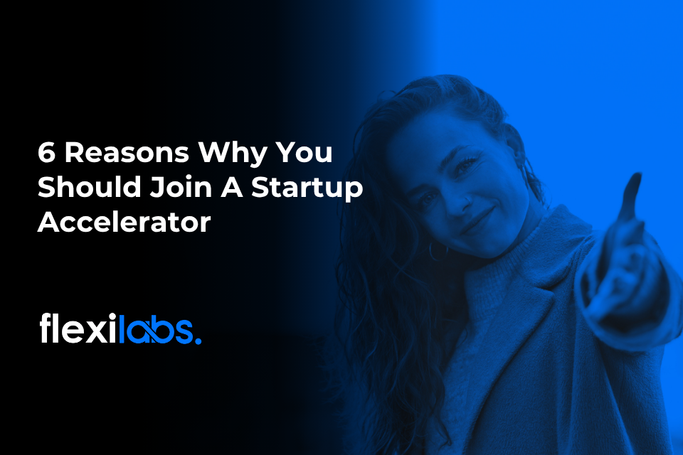 6 Reasons Why You Should Join A Startup Accelerator
