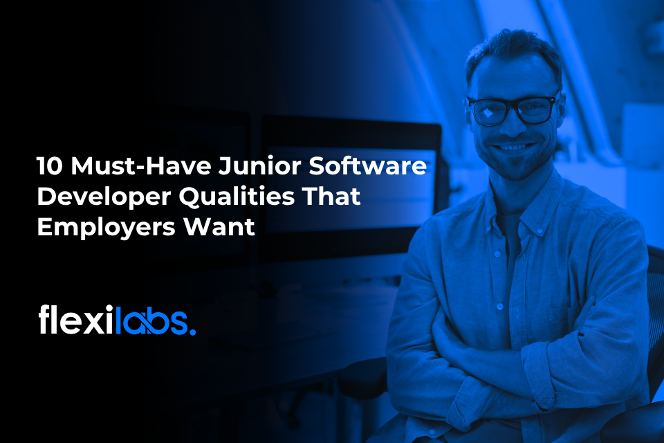 10 Must-Have Junior Software Developer Qualities That Employers Want
