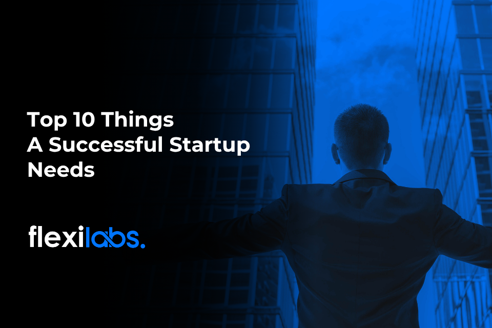 Top 10 Things A Successful Startup Needs