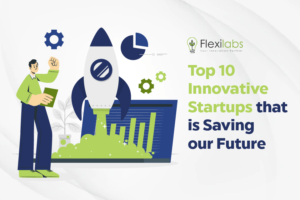 Top 10 Innovative Startups that are Saving our Future