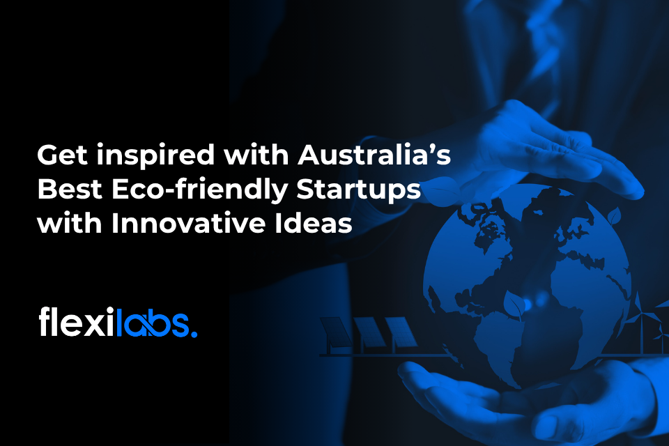 Get inspired with Australia’s Best Eco-friendly Startups with Innovative Ideas