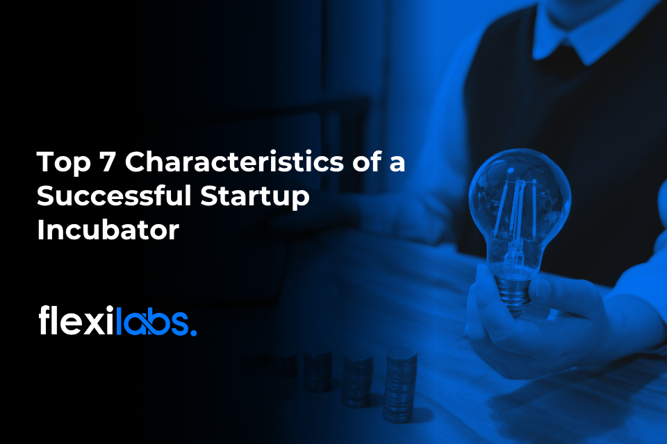 Top 7 Characteristics of a Successful Startup Incubator