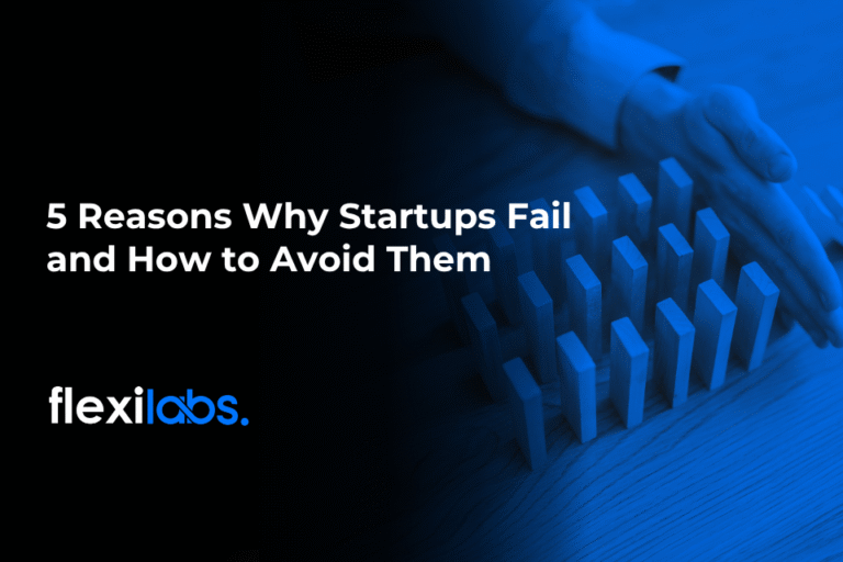 5 Reasons Why Startups Fail and How to Avoid Them | Flexilabs