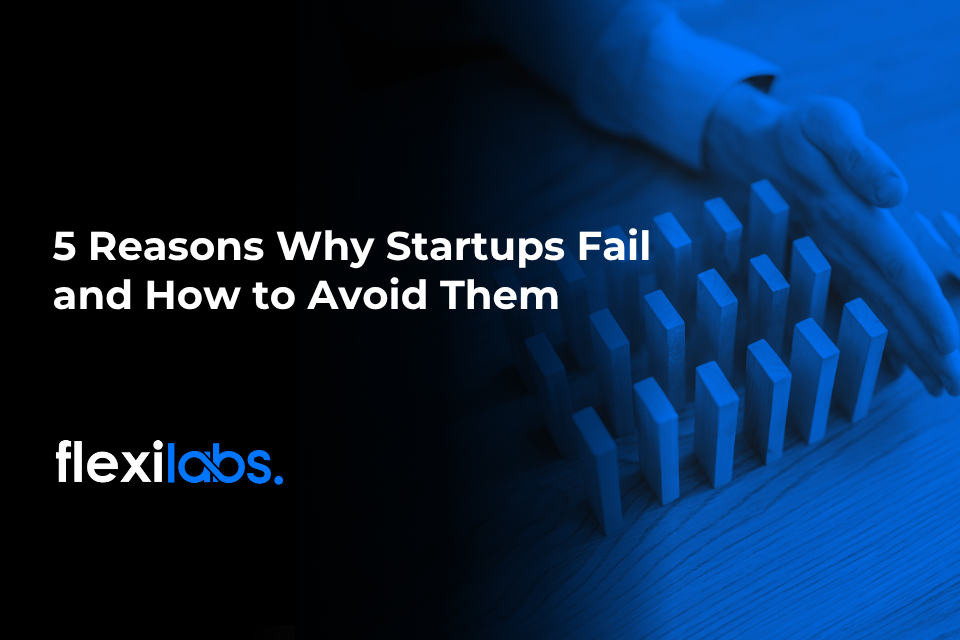 5 Reasons Why Startups Fail and How to Avoid Them