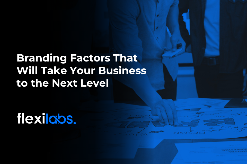 Branding Factors That Will Take Your Business to the Next Level
