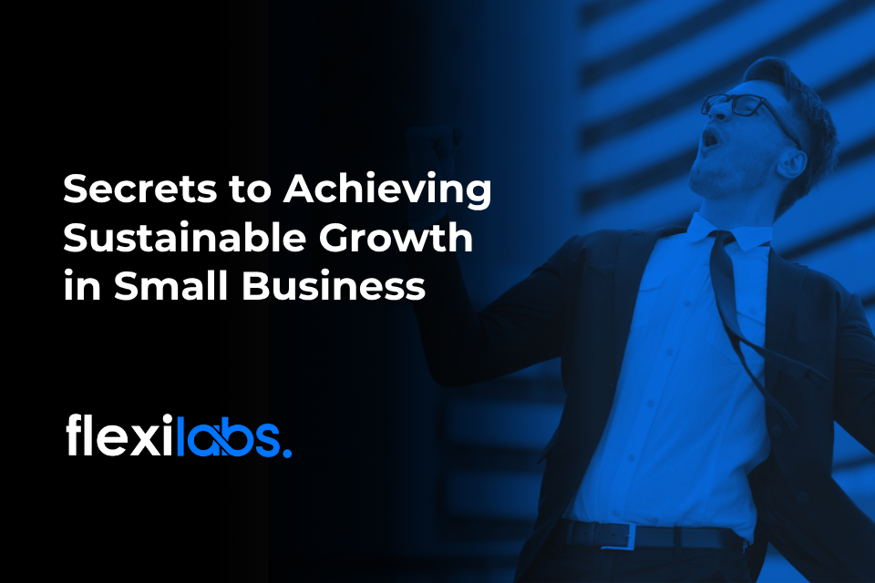 Secrets to Achieving Sustainable Growth in Small Business