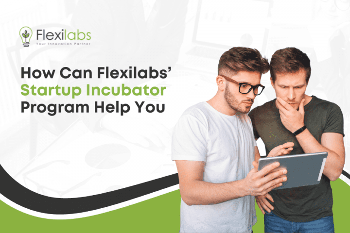 How Can Flexilabs’ Startup Incubator Program Help You