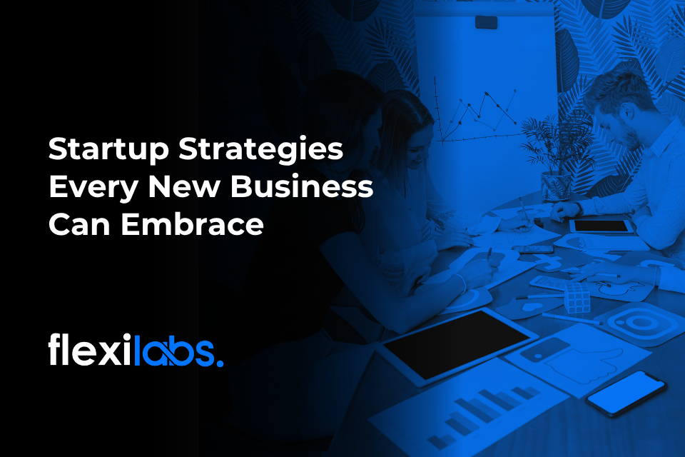 Startup Strategies Every New Business Can Embrace