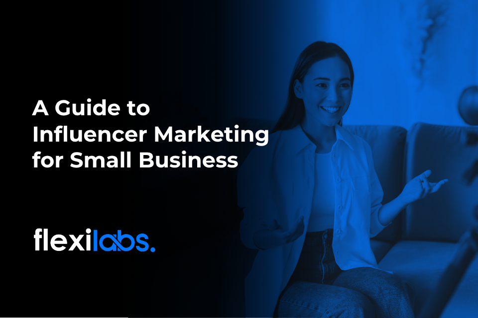A Guide to Influencer Marketing for Small Business