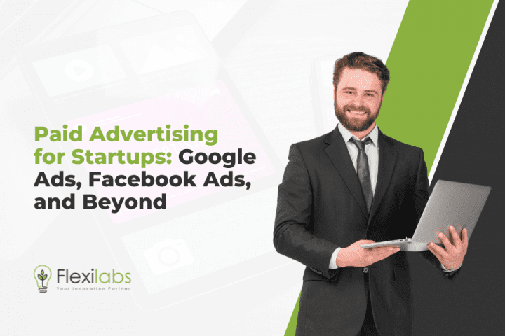 Paid Advertising for Startups: Google Ads, Facebook Ads, and Beyond