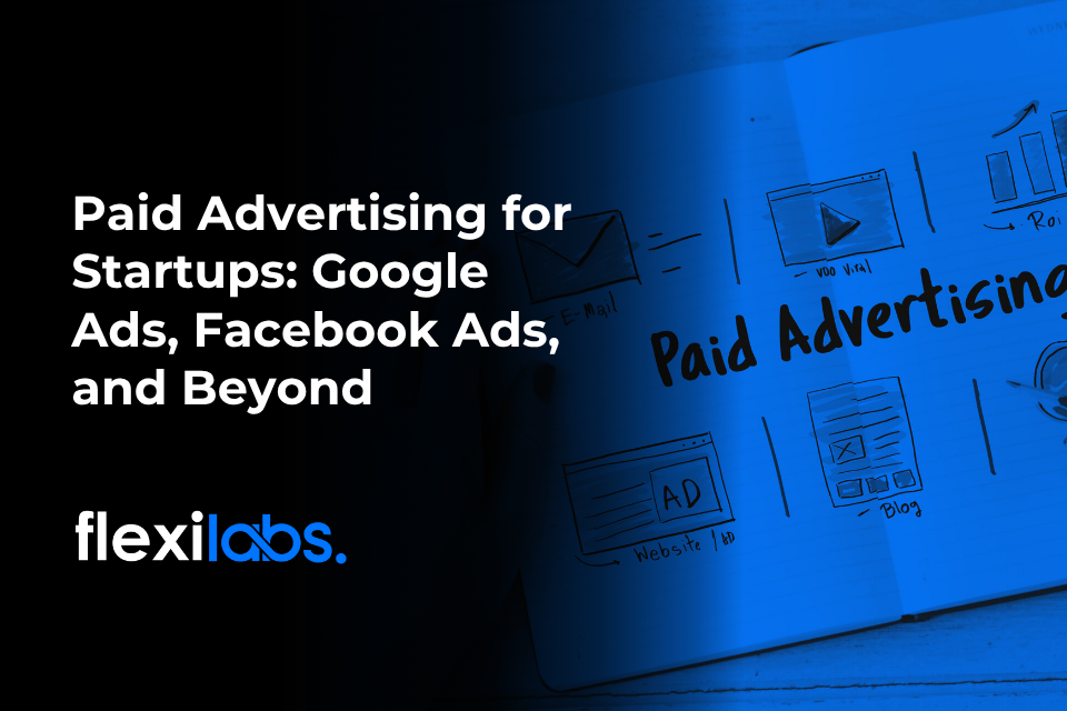 Paid Advertising for Startups_ Google Ads, Facebook Ads, and Beyond