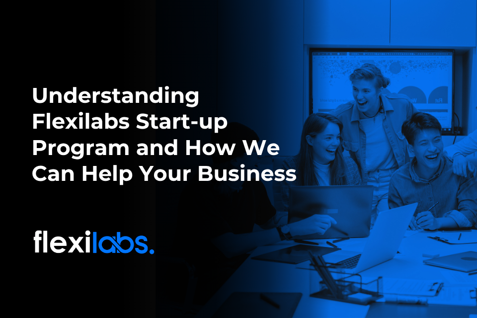 Understanding Flexilabs Start-up Program and How We Can Help Your Business