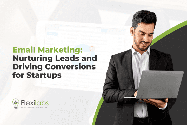 Email Marketing: Nurturing Leads and Driving Conversions for Startups