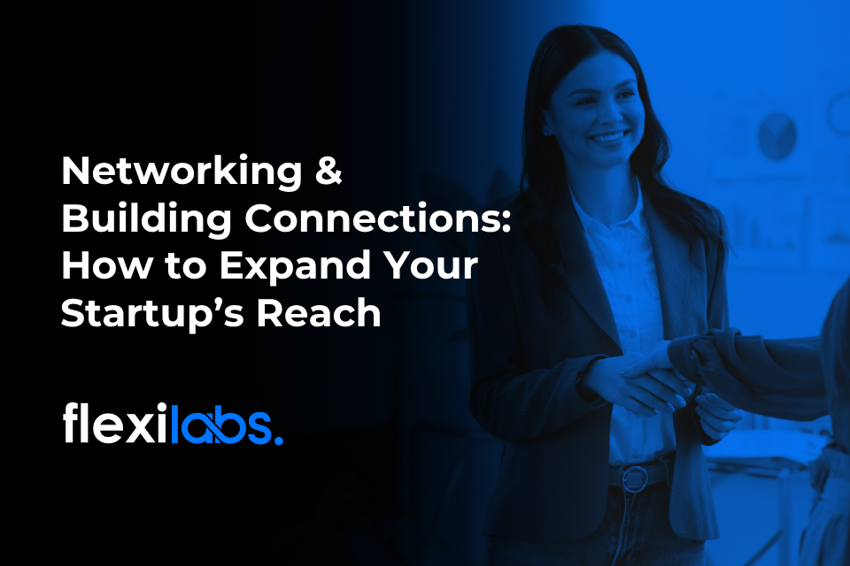 Networking and Building Connections_ How to Expand Your Startup’s Reach
