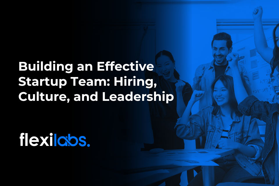 Building an Effective Startup Team_ Hiring, Culture, and Leadership