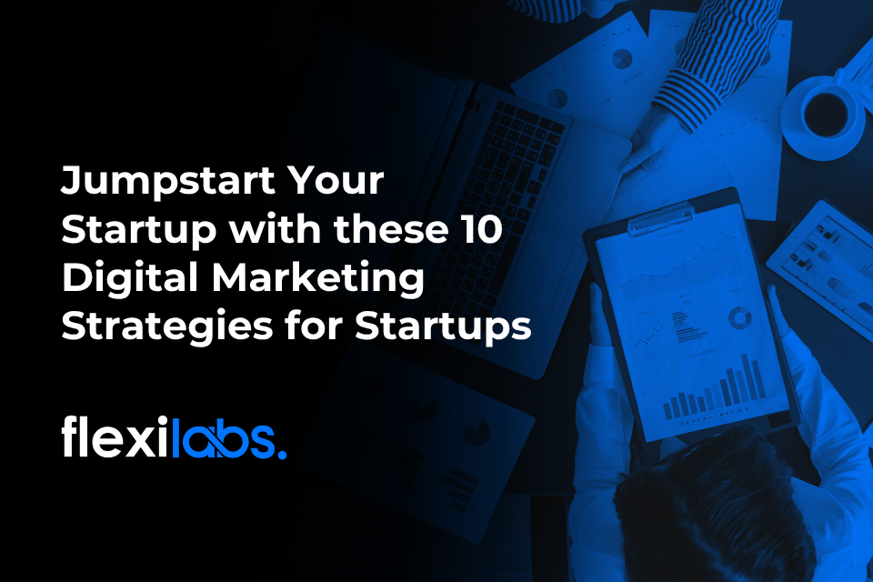 Jumpstart Your Startup with these 10 Digital Marketing Strategies for Startups