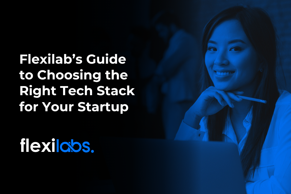 Flexilab’s Guide to Choosing the Right Tech Stack for Your Startup