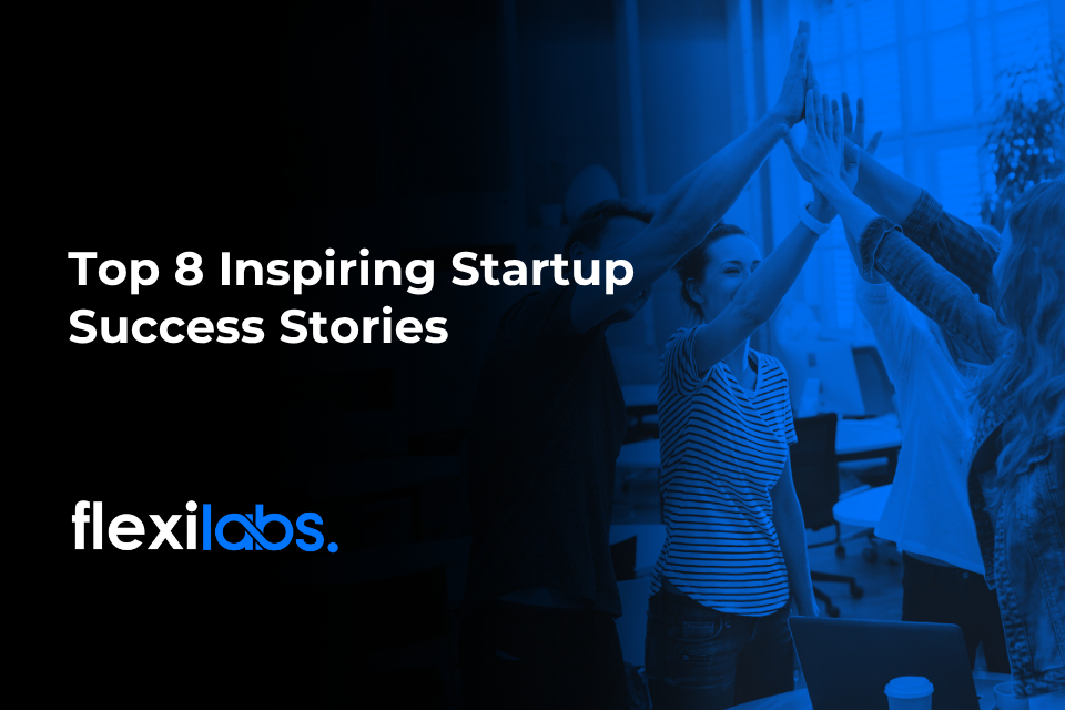 Top 8 Inspiring Startup Success Stories