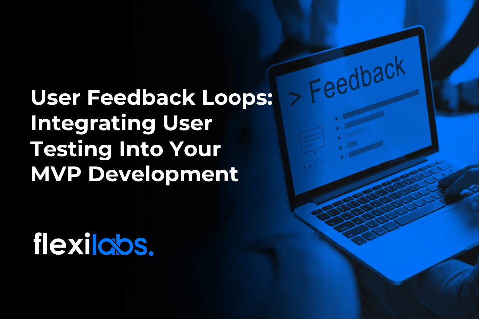 Integrating User Feedback Loops into MVP Development_ The Key to Success