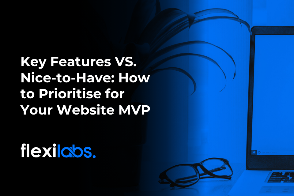 Key Features vs. Nice-to-Have_ Prioritising for Your Website MVP