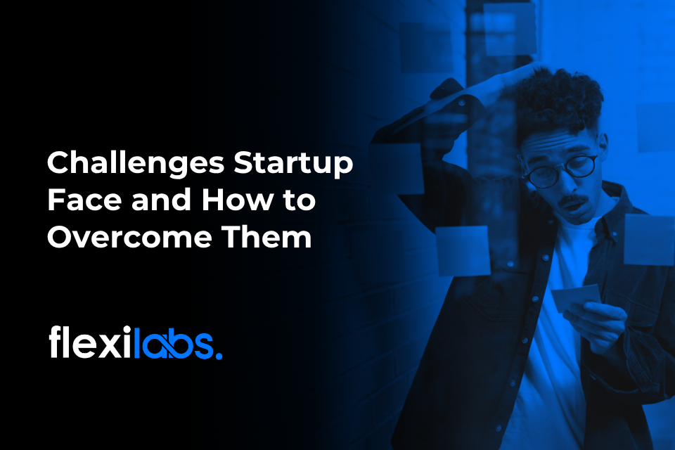 Challenges Startups Face and How to Overcome Them