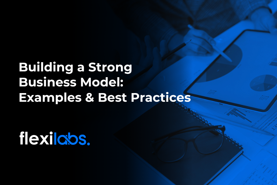 Building a Strong Business Model_ Examples and Best Practices
